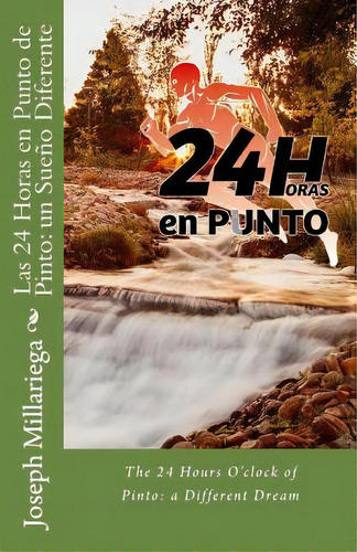 Las 24 Horas En Punto De Pinto: Un Sueãâ±o Diferente: The 24 Hours O'clock Of Pinto: A Different..., De Millariega, Joseph. Editorial Createspace, Tapa Blanda En Español