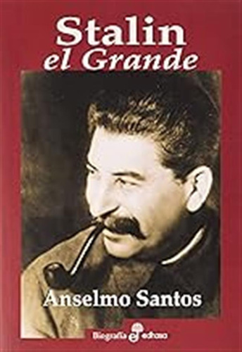 Stalin, El Grande (biografías) / Anselmo Santos