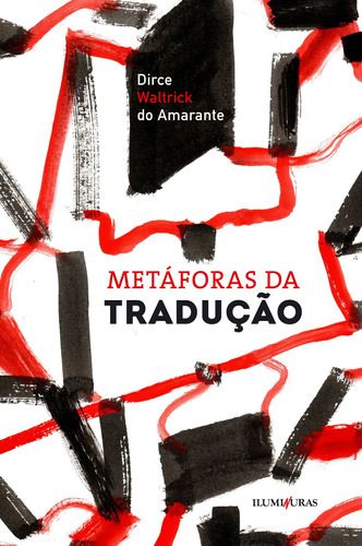 Metáforas da tradução, de Waltrick do Amarante, Dirce. Editora Iluminuras Ltda., capa mole em português, 2022