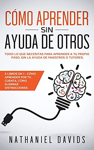 Como Aprender Sin Ayuda De Otros: Todo Lo Que Necesitas Para