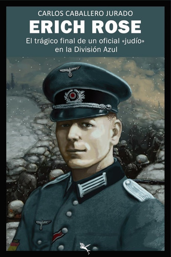 Erich Rose: El Trágico Final De Un Oficial 'judío' En La División Azul, De Caballero Jurado, Carlos., Vol. 1. Editorial West Indies Publishing, Tapa Blanda En Español