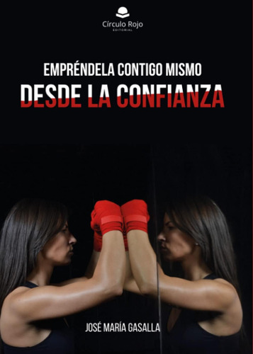 Libro: Empréndela Contigo Mismo Desde La Confianza (spanish 