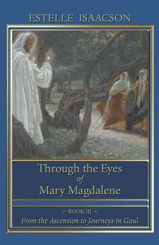 Libro: Through The Eyes Of Mary Magdalene: Book Iii: From To