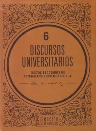 Discursos Universitarios: Textos Escogidos De Peter Hans Kolvengach. S.j, De Peter Hans Kolvengach. 9587818468, Vol. 1. Editorial Editorial U. Javeriana, Tapa Dura, Edición 2023 En Español, 2023