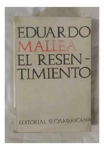 El Resentimiento, Eduardo Mallea, Ed. Sudamericana. Usado!