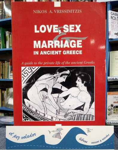 Love, Sex And Marriage In Ancient Greece Vrissimtzis