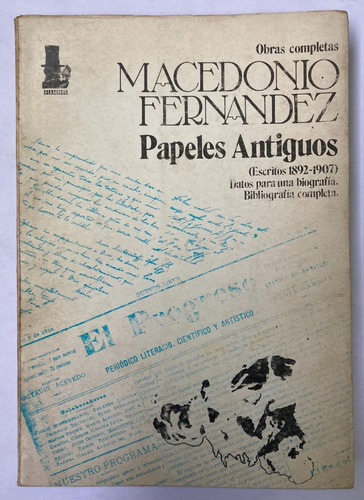 Macedonio Fernández. Papeles Antiguos (1892-1907). 1981.
