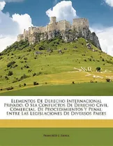 Comprar Elementos De Derecho Internacional Privado, Sea Conflictos De Derecho Civil, Comercial, De Proced..., De Francisco J Zavala., Tapa Blanda En Español