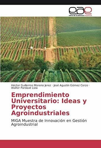 Emprendimiento Universitario Ideas Y Proyectos..., de Moreno Jerez, Héctor Guille. Editorial Academica Espanola en español