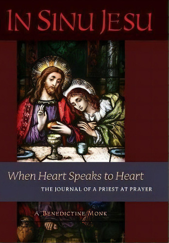 In Sinu Jesu : When Heart Speaks To Heart-the Journal Of A Priest At Prayer, De A Benedictine Monk. Editorial Angelico Press, Tapa Dura En Inglés