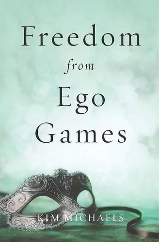 Freedom From Ego Games, De Kim Michaels. Editorial More Life Publishing, Tapa Blanda En Inglés