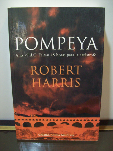 Adp Pompeya Robert Harris / Ed. Grijalbo 2005 Bs. As.