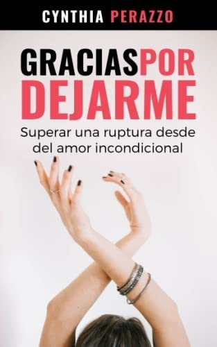 Libro : Gracias Por Dejarme Superar Una Ruptura Desde El...