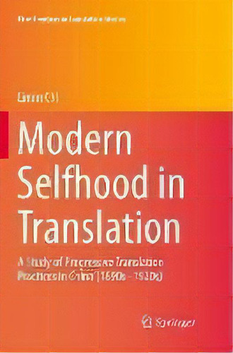 Modern Selfhood In Translation : A Study Of Progressive Translation Practices In China (1890s-1920s), De Limin Chi. Editorial Springer Verlag, Singapore, Tapa Blanda En Inglés