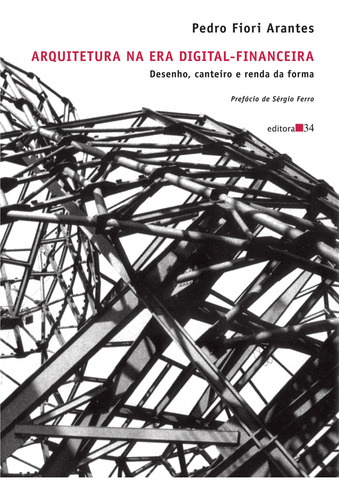 Arquitetura na era digital-financeira, de Arantes, Pedro Fiori. Editorial Editora 34 Ltda., capa mole em português, 2012