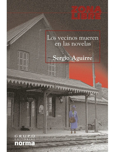 Vecinos Mueren En Las Novelas, De Aguirre Sergio. Editorial Norma, Tapa Blanda En Español