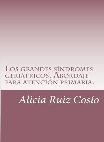 Libro: Los Grandes Síndromes Geriátricos. Abordaje Para Aten