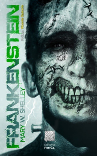 Frankenstein, De Mary W. Shelley. Editorial Porrúa México, Edición 1, 2018 En Español