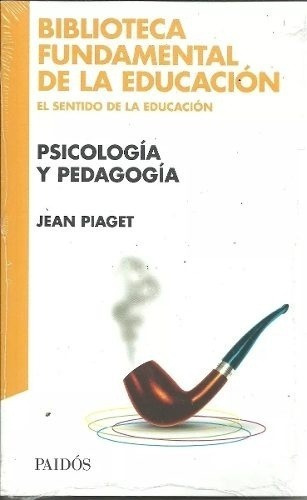 Psicología Y Pedagogía - Piaget, J