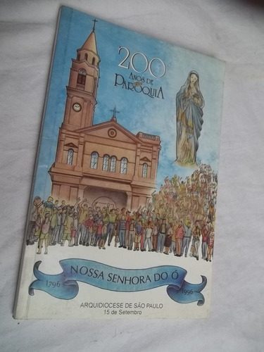 * 200 Anos De Paroquia - 1796 Nossa Senhora Do Ó 1996