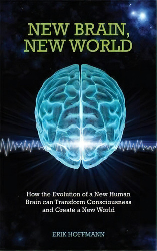 New Brain, New World, De Erik Hoffmann. Editorial Hay House Uk Ltd, Tapa Blanda En Inglés