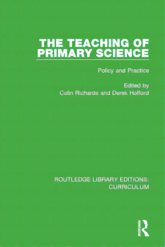 The Teaching Of Primary Science: Policy And Practice, De Richards, Colin. Editorial Routledge, Tapa Blanda En Inglés
