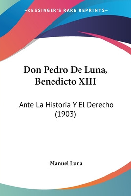 Libro Don Pedro De Luna, Benedicto Xiii: Ante La Historia...