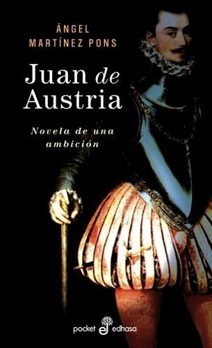 Juan De Austria:novela De Una Ambicion De Ange, de ANGEL MARTINEZ PONS. Editorial Edhasa en español