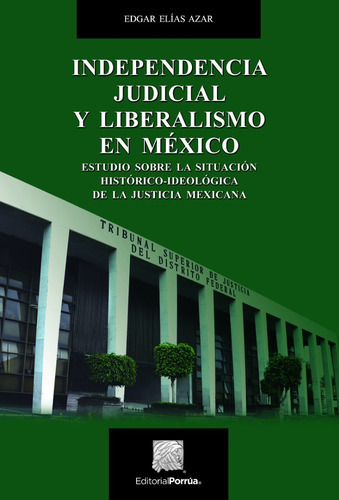 Independencia Judicial Y Liberalismo En México, De Elías Azar, Edgar. Editorial Porrúa México En Español