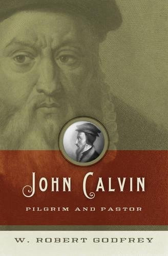 John Calvin Pilgrim And Pastor