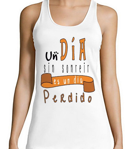 Musculosa Frase Un Dia Sin Sonreir Es Un Dia Perdid