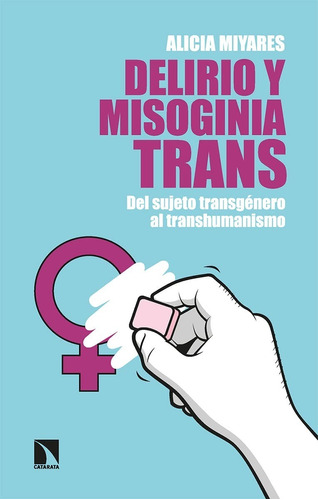 Delirio Y Misoginia Trans. Del Transgénero Al Transhumanismo