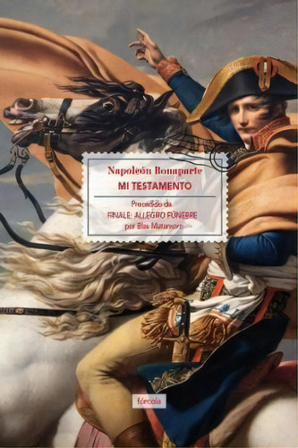 Mi Testamento, De Bonaparte, Napoleón. N/a, Vol. Volumen Unico. Editorial Fórcola Ediciones, Tapa Blanda, Edición 1 En Español