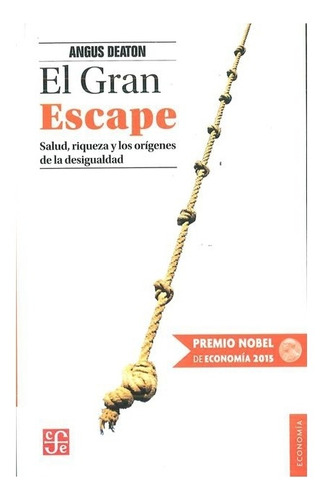 El Gran Escape. Salud, riqueza y los orígenes de la desigualdad, de Angus Deaton. Editorial Fondo de Cultura Económica en español