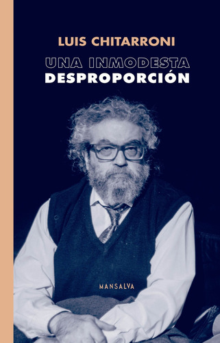 Una Inmodesta Desproporcion - Luis Chitarroni, De Chitarroni, Luis. Editorial Mansalva, Tapa Blanda En Español, 2023