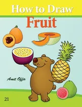 Comprar Libro: How To Draw Fruit: Drawing Books For The While Family
