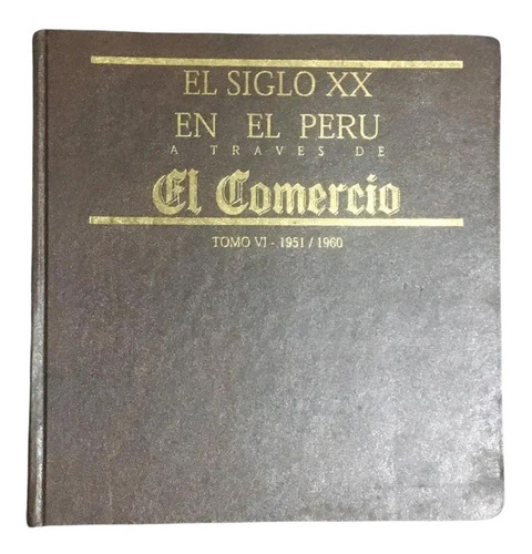 El Siglo Xx  En El Perú El Comercio Tomo Vi 1951 - 1960