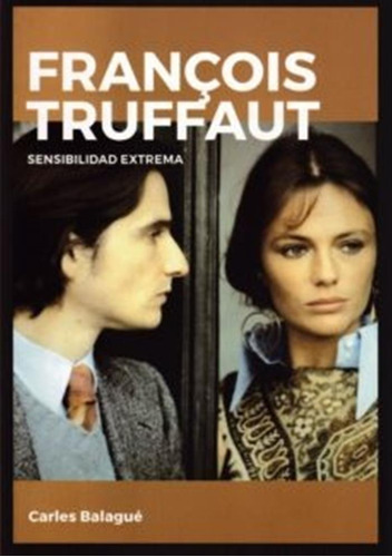 Francois Truffaut. Sensibilidad Extrema  - Balague, Carles 