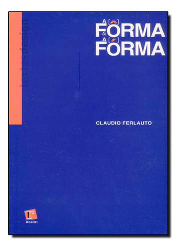 Forma E A Forma: As Palavras E As Imagens Do Design, A, De Claudio Ferlauto. Editora Rosari, Capa Dura Em Português