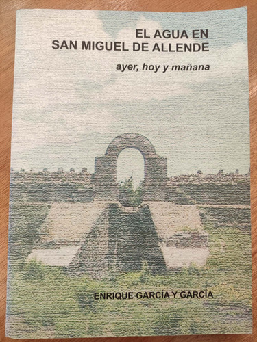 El Agua En San Miguel De Allende. Ayer, Hoy Y Mañana