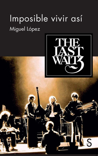 Imposible Vivir Asi - The Last Waltz - Miguel Lopez - Silex