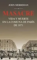 Comprar Masacre - Vida Y Muerte En La Comuna De París De 1871 - John