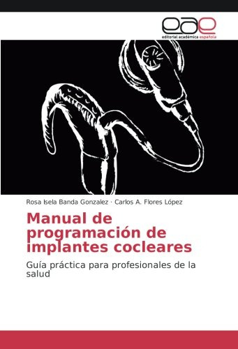 Manual De Programacion De Implantes Cocleares: Guia Practica