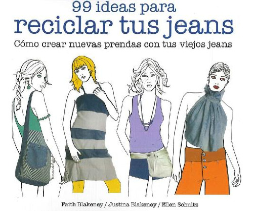 Libro 99 Ideas Para Reciclar Tus Jeans. Cómo Crear Nuevas Pr