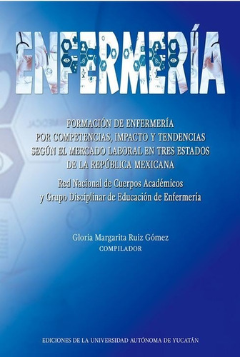 Formación De Enfermería Por Competencias, De Ruiz Gomez, Gloria Margarita. Editorial Universidad Autónoma De Yucatán En Español