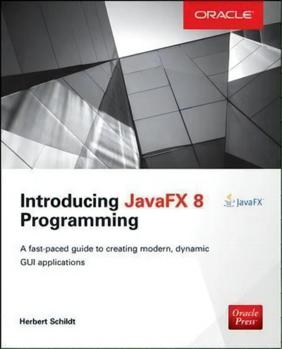 Introducing Javafx 8 Programming: A Fast-paced Guide To Creating Modern, Dynamic Gui Applications, De Herbert Schildt., Vol. 1. Editorial Mcgraw-hill Education - Europe, Tapa Blanda En Inglés