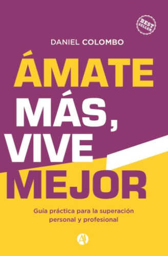 Libro: Amate Más, Vive Mejor: Guía Práctica Para La Personal