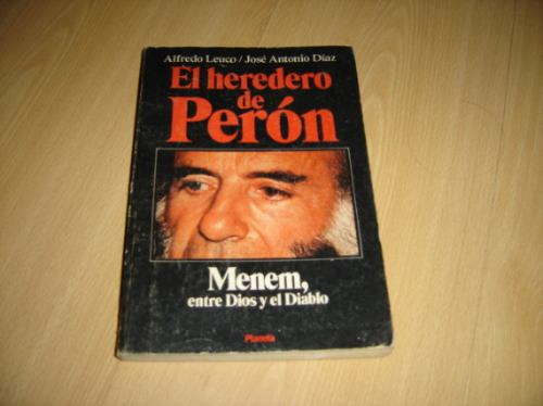 El Heredero De Peron Menem Entre Dios Y El Diablo Leuco Diaz