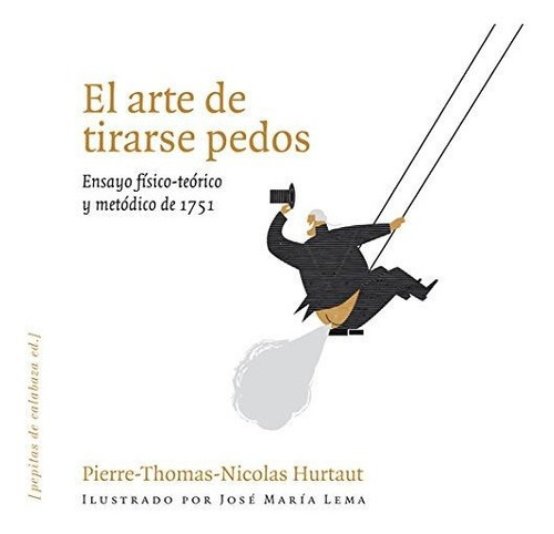 El Arte De Tirarse Pedos: Ensayo Físico-teórico Y Metódico D