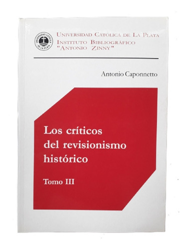 Los Críticos Del Revisionismo Histórico - A. Caponnetto